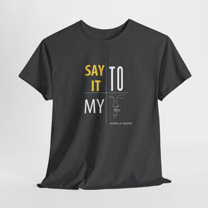 Say It To My Face ii Unisex Heavy Cotton Tee