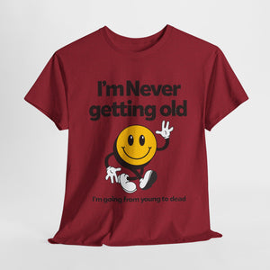 Funny Unisex Heavy Cotton Tee - "I'm Never Getting Old" Humor Shirt