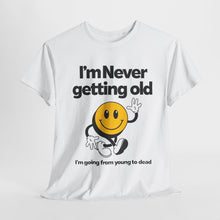 Load image into Gallery viewer, Funny Unisex Heavy Cotton Tee - &quot;I&#39;m Never Getting Old&quot; Humor Shirt
