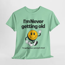 Load image into Gallery viewer, Funny Unisex Heavy Cotton Tee - &quot;I&#39;m Never Getting Old&quot; Humor Shirt
