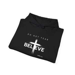 Do Not Fear, Believe Hoodie