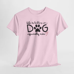 Life Is Better With A Dog - Custom T-Shirt