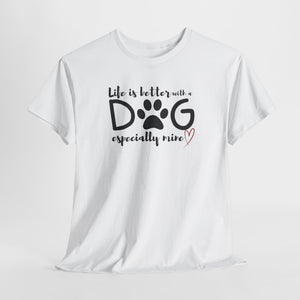 Life Is Better With A Dog - Custom T-Shirt