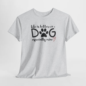 Life Is Better With A Dog - Custom T-Shirt