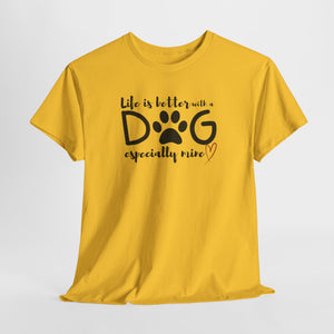 Life Is Better With A Dog - Custom T-Shirt