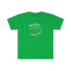 Say What You Mean - Unisex Softstyle T-Shirt