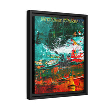 Load image into Gallery viewer, Whatever it takes - Matte Canvas, Black Frame
